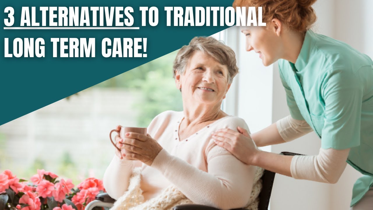 3 Alternatives to Traditional Long Term Care - Oak Harvest Financial Group