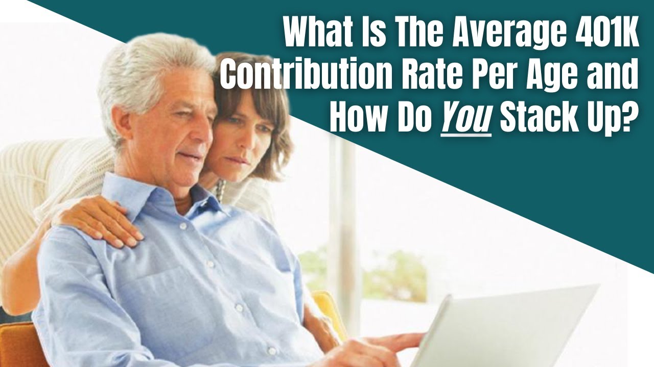 What Is The Average 401K Contribution Rate Per Age and How Do You Stack ...