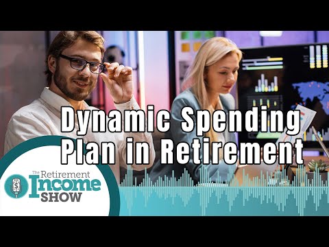 What’s a Dynamic Spending Plan and How It Can Help You Through Retirement 