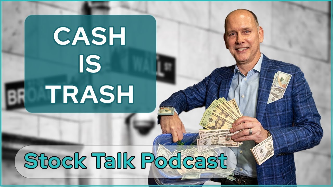 Cash Is Trash | Stock Talk Podcast