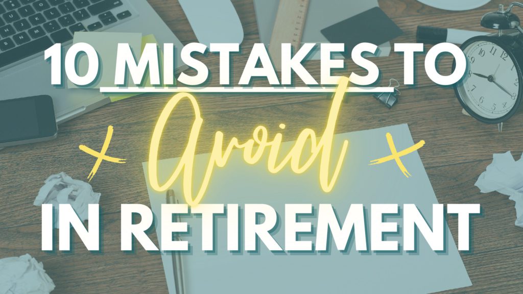 10 MISTAKES TO AVOID IN RETIREMENT (1)