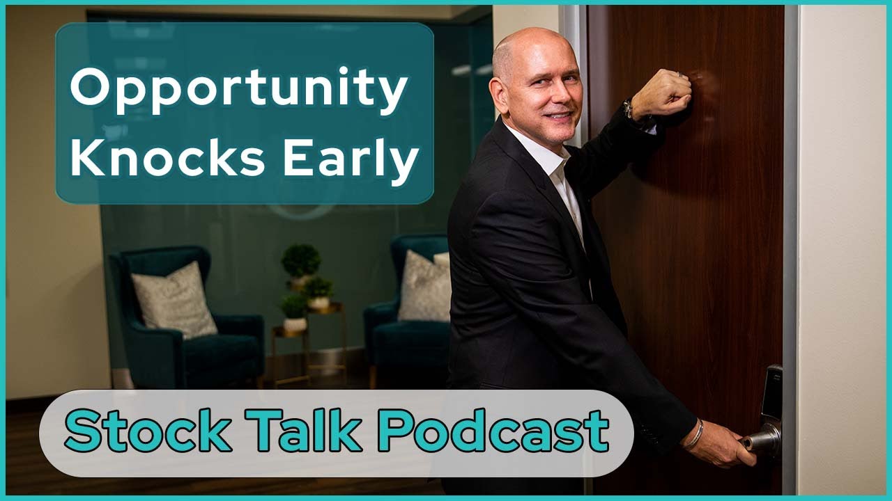 Opportunity Knocks Early! | Stock Talk Podcast