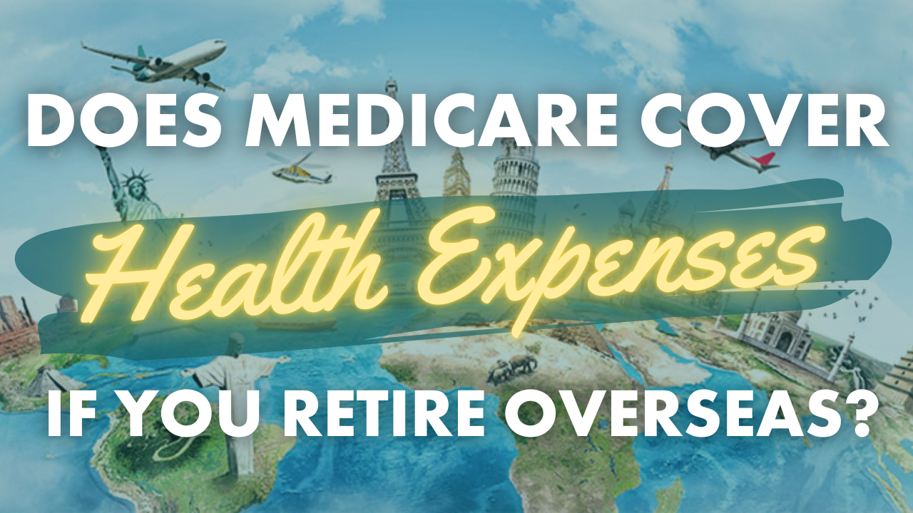Does Medicare cover health expenses if you retire overseas? Oak