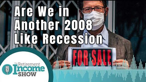 "Are We Currently in a Recession like 2008? | The Retirement Income Show 