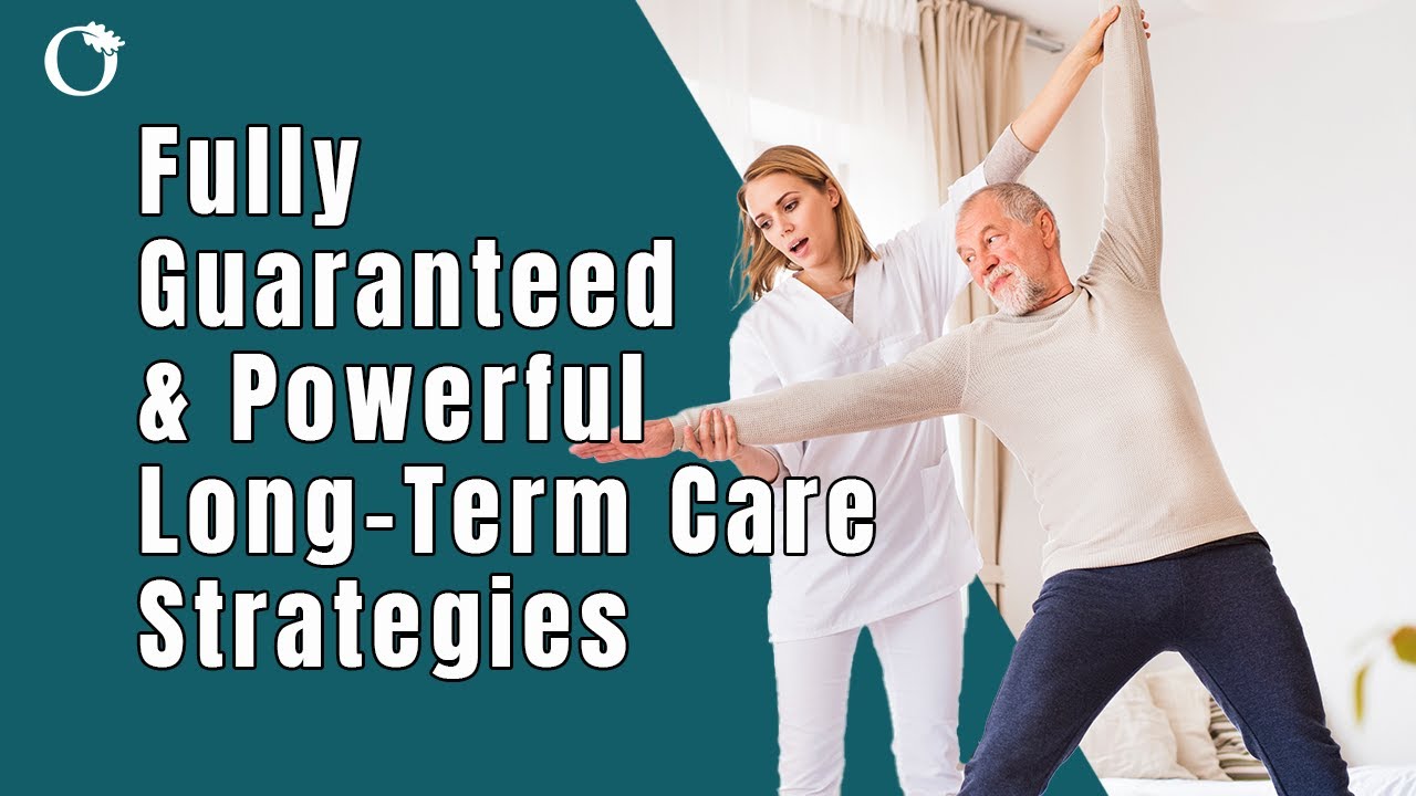 Fully Guaranteed and Powerful Long-Term Care Strategies