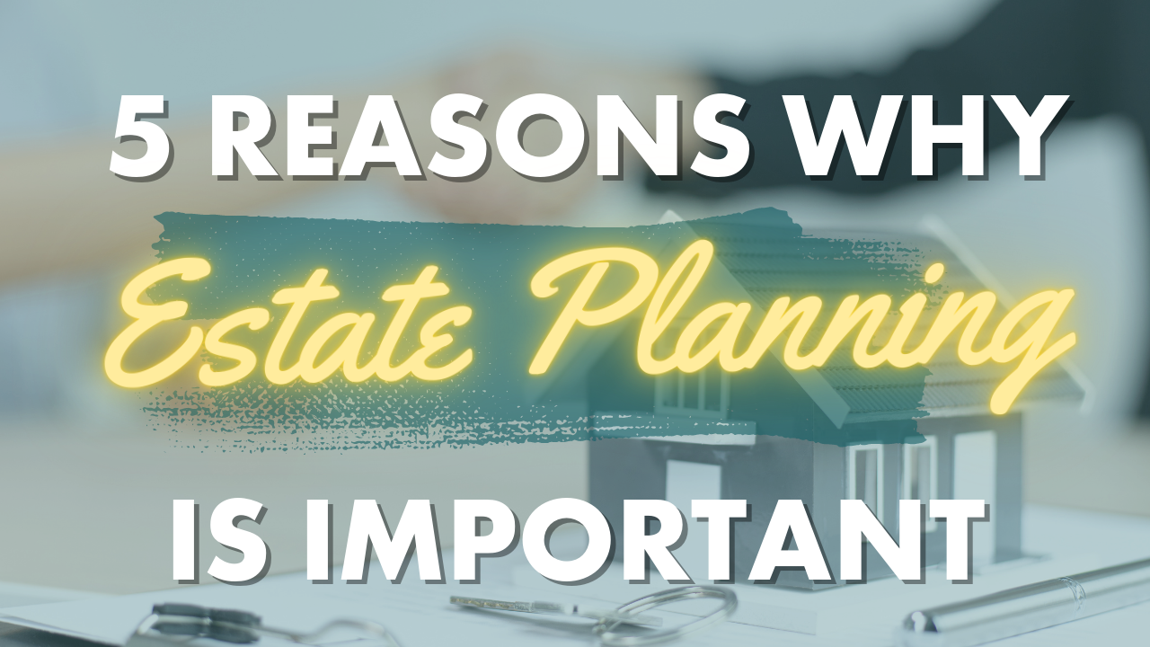 5 reasons why estate planning is important