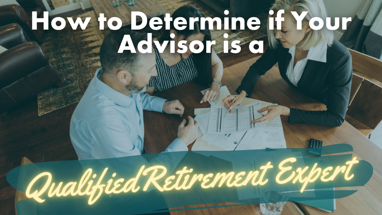 How to determine if your advisor is a qualified retirement expert