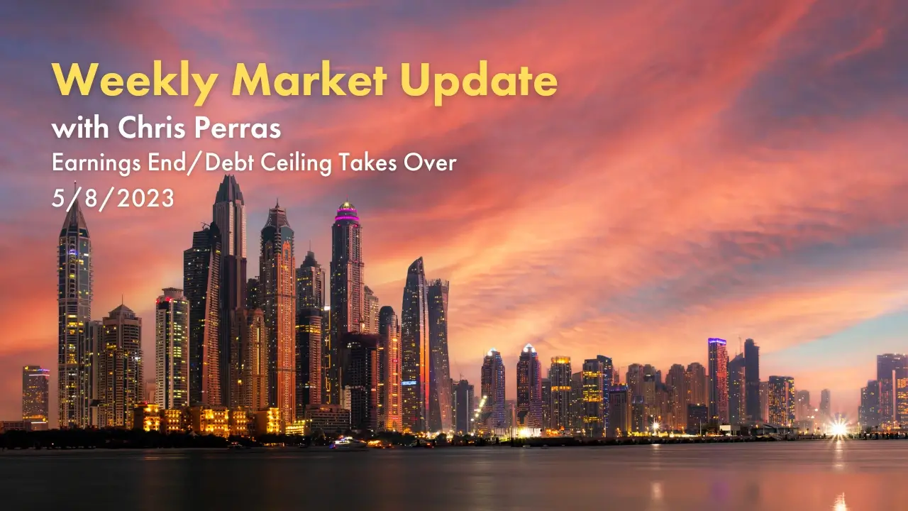 Weekly Market Update with Chris Perras - Earnings End / Debt Ceiling Takes Over