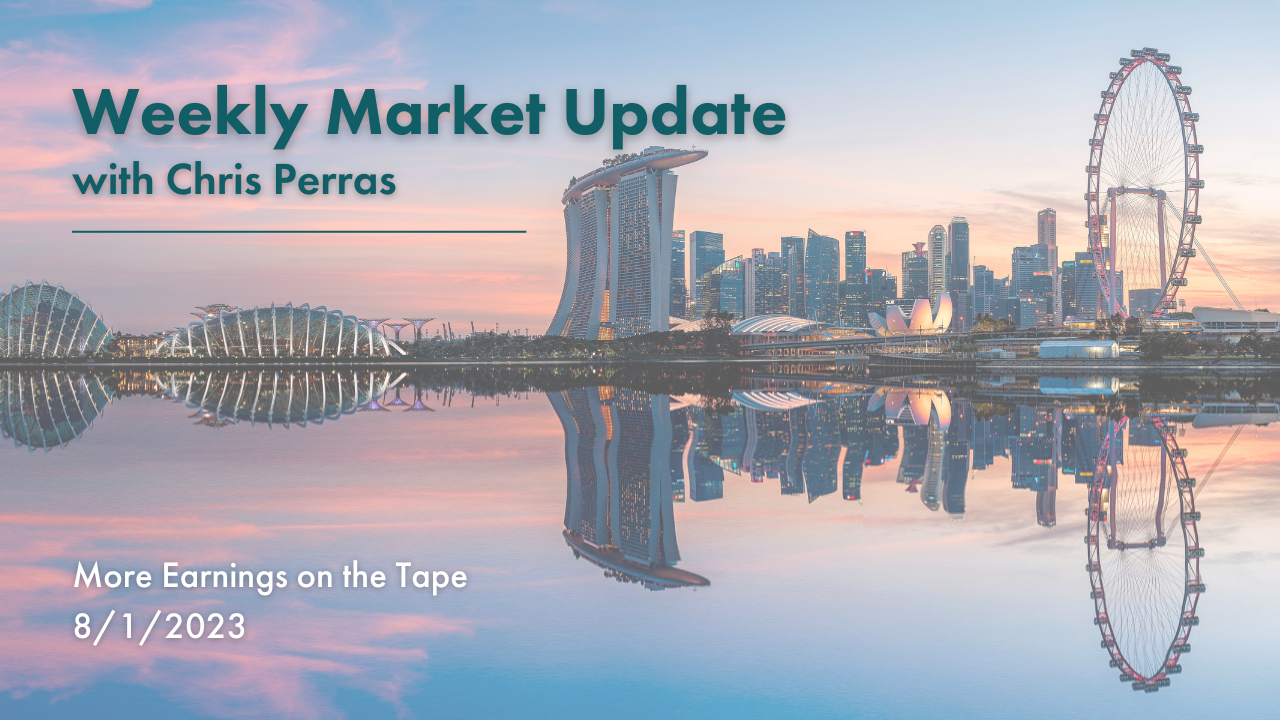 Weekly Market Update 8-1-2023 More Earnings on the Tape