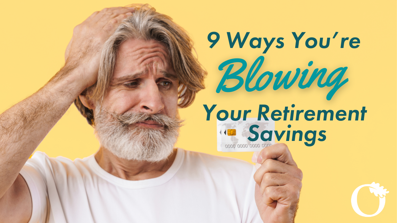 9 Ways You're Blowing Your Retirement Savings