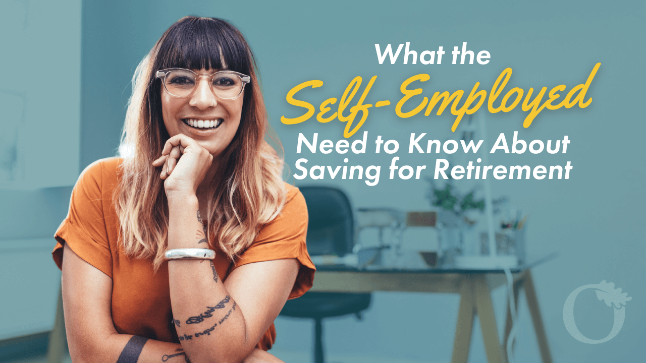 What the Self-Employed Need to Know about Saving for Retirement