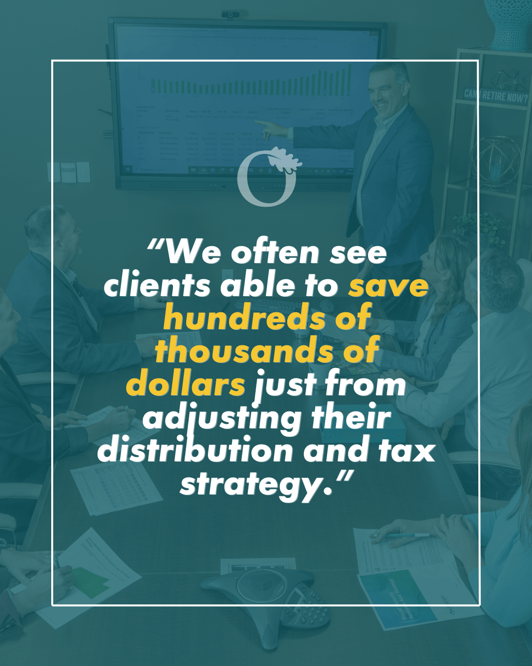 Quote: "We often see clients able to save hundreds of thousands of dollars just from adjusting their distribution and tax strategy."