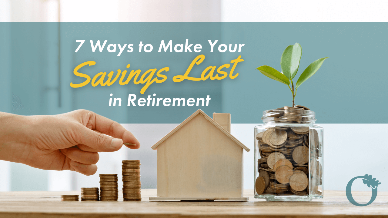 7 Ways to Make Your Savings Last in Retirement