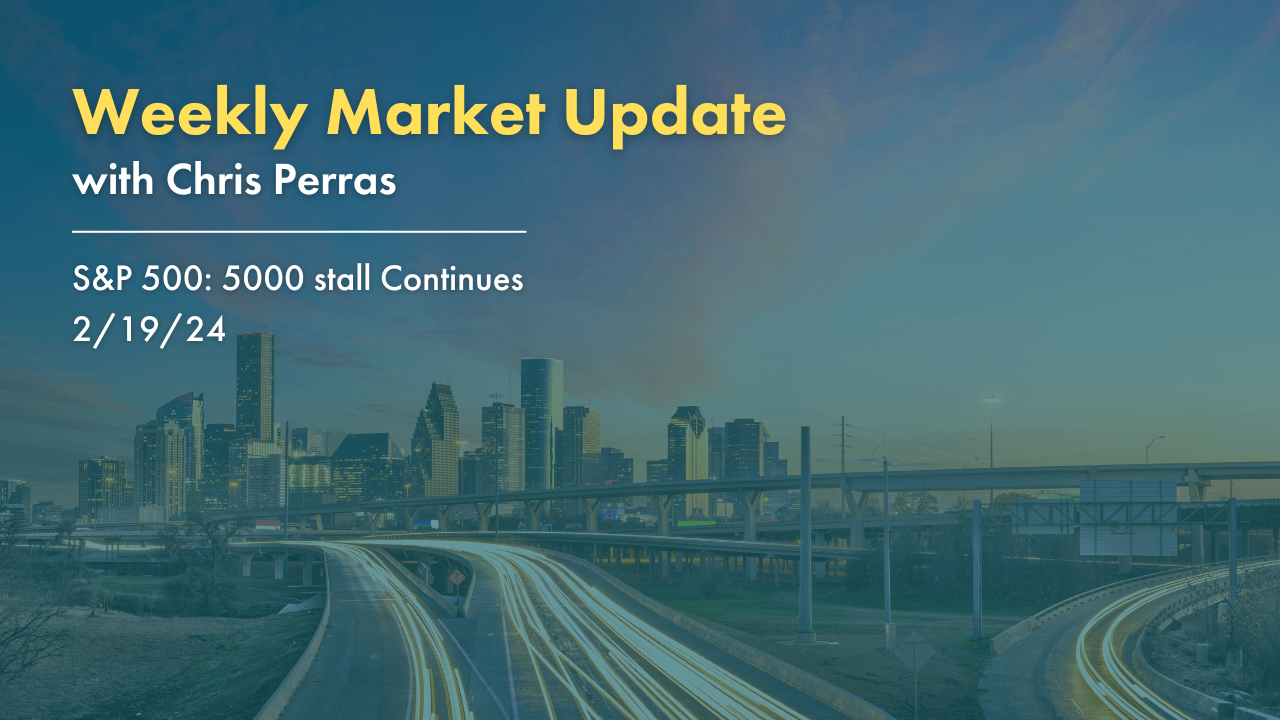 Oak Harvest: Weekend Update S&P 500: 5000 stall Continues 2/19/24