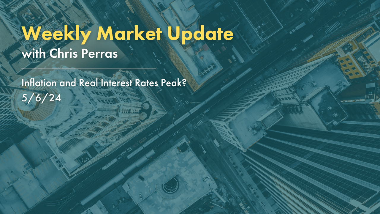 Oak Harvest: Weekend Update Inflation and Real Interest Rates Peak? 5/6/24