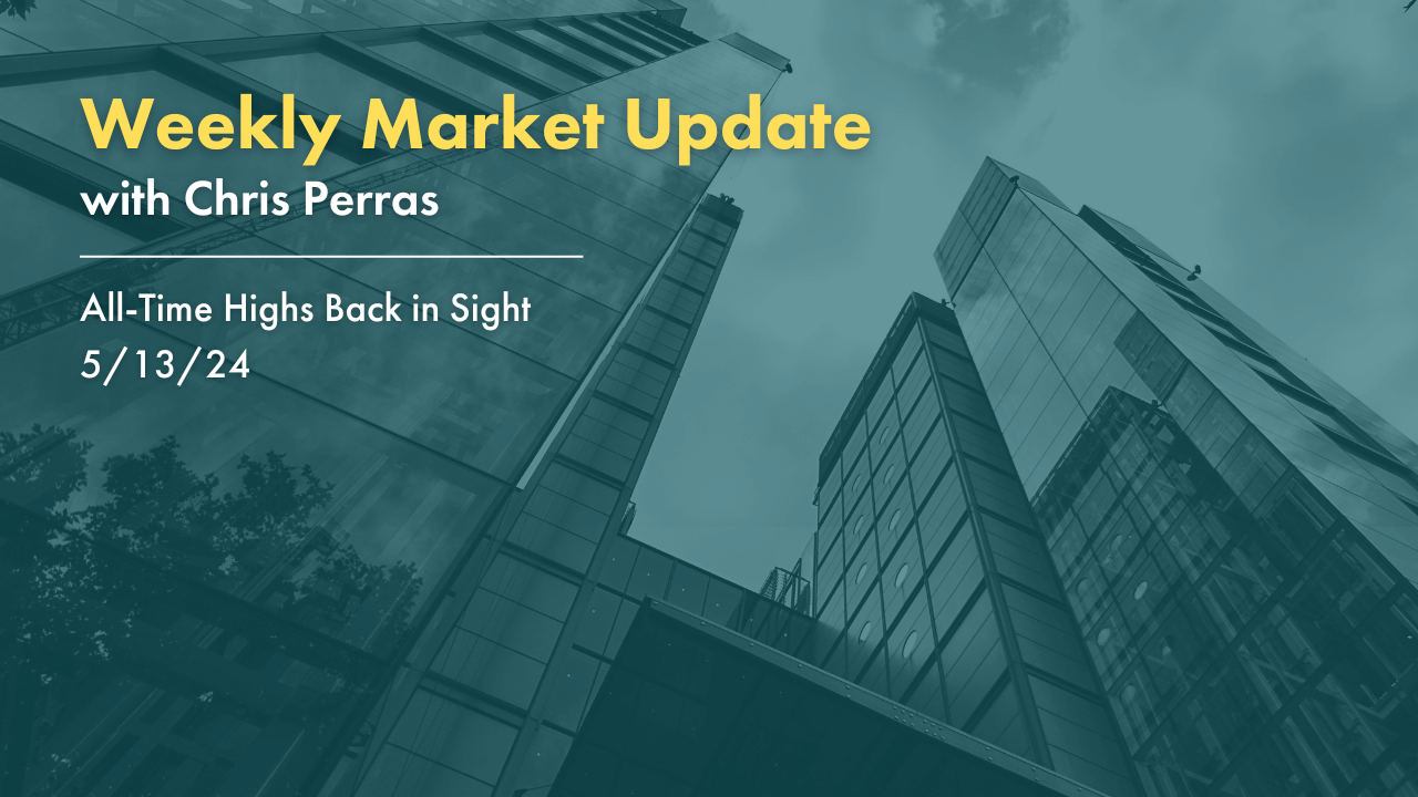 Weekly Market Update. All Time Highs Back in Sight. 5-13-2024