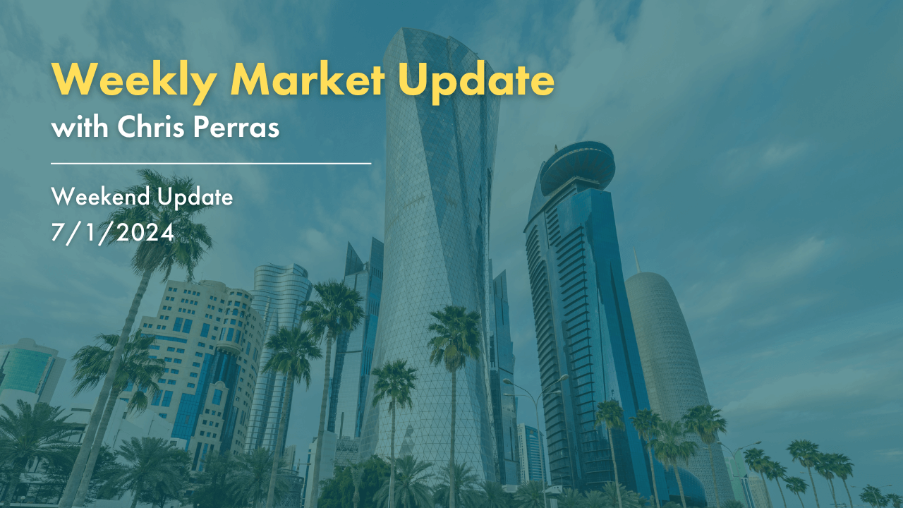 Weekly Market Update with Chris Perras. Weekend Update 7/1/2024.