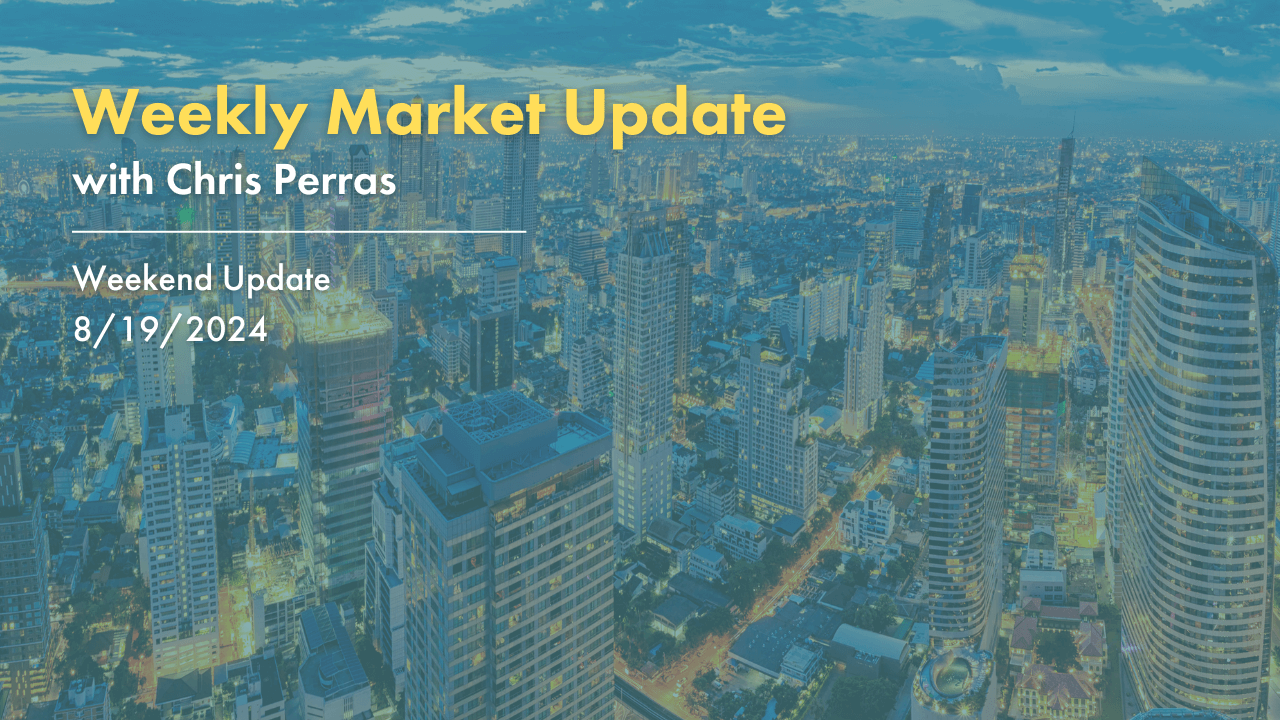 Weekly Market Update with Chris Perras. Weekend Update 8/19/2024