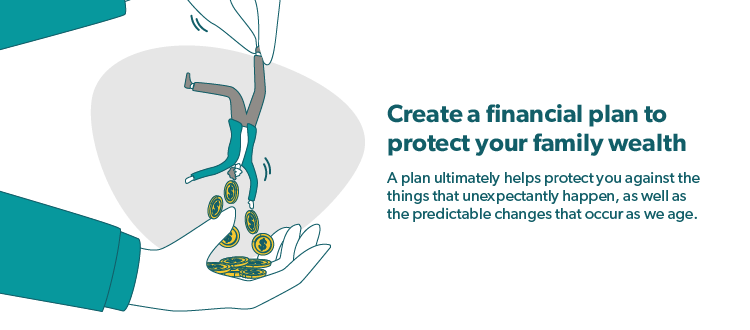 "Create a financial plan to protect your family wealth."