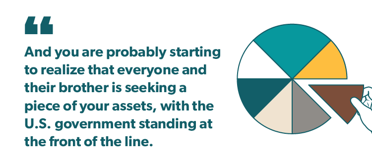 "And you are probably starting to realize that everyone and their brother is seeking a piece of your assets, with the U.S. government standing at the front of the line.