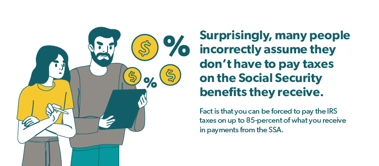 Surprisingly, many people incorrectly assume they don't have to pay taxes on the Social Security benefits they receive.