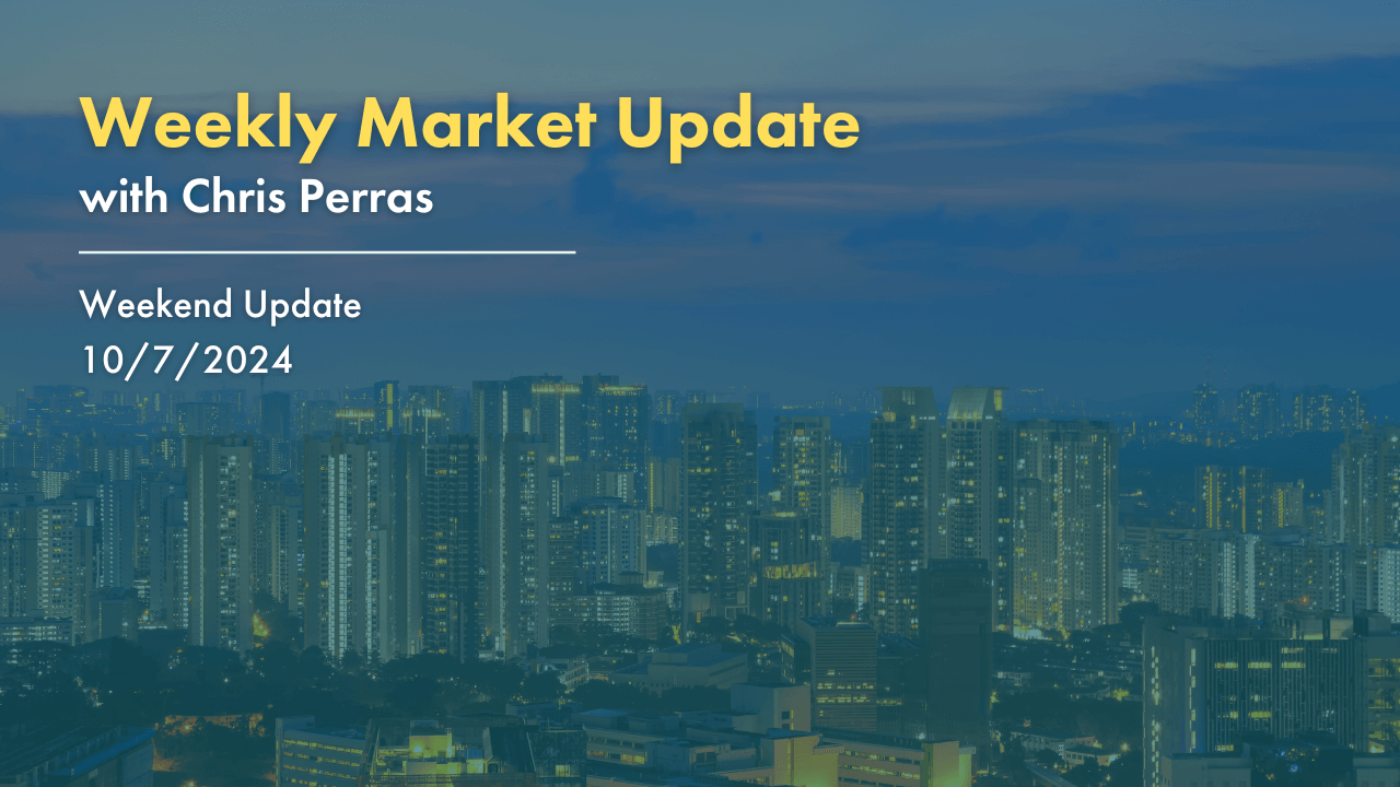 Weekly Market Update with Chris Perras. Weekend Update 10/7/2024.