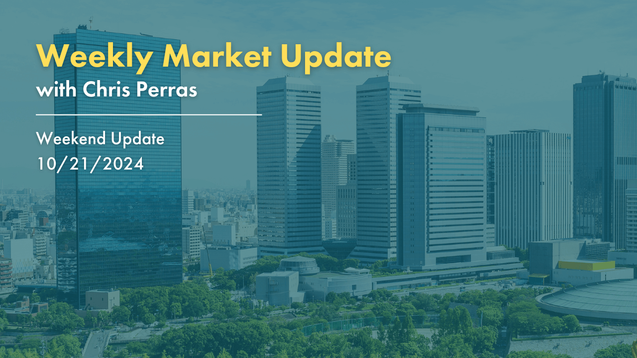 Weekly Market Update with Chris Perras. Weekend Update 10/21/2024.