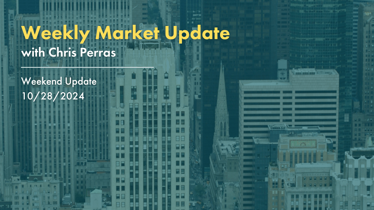 Weekly Market Update with Chris Perras Weekend Update 10/28/2024