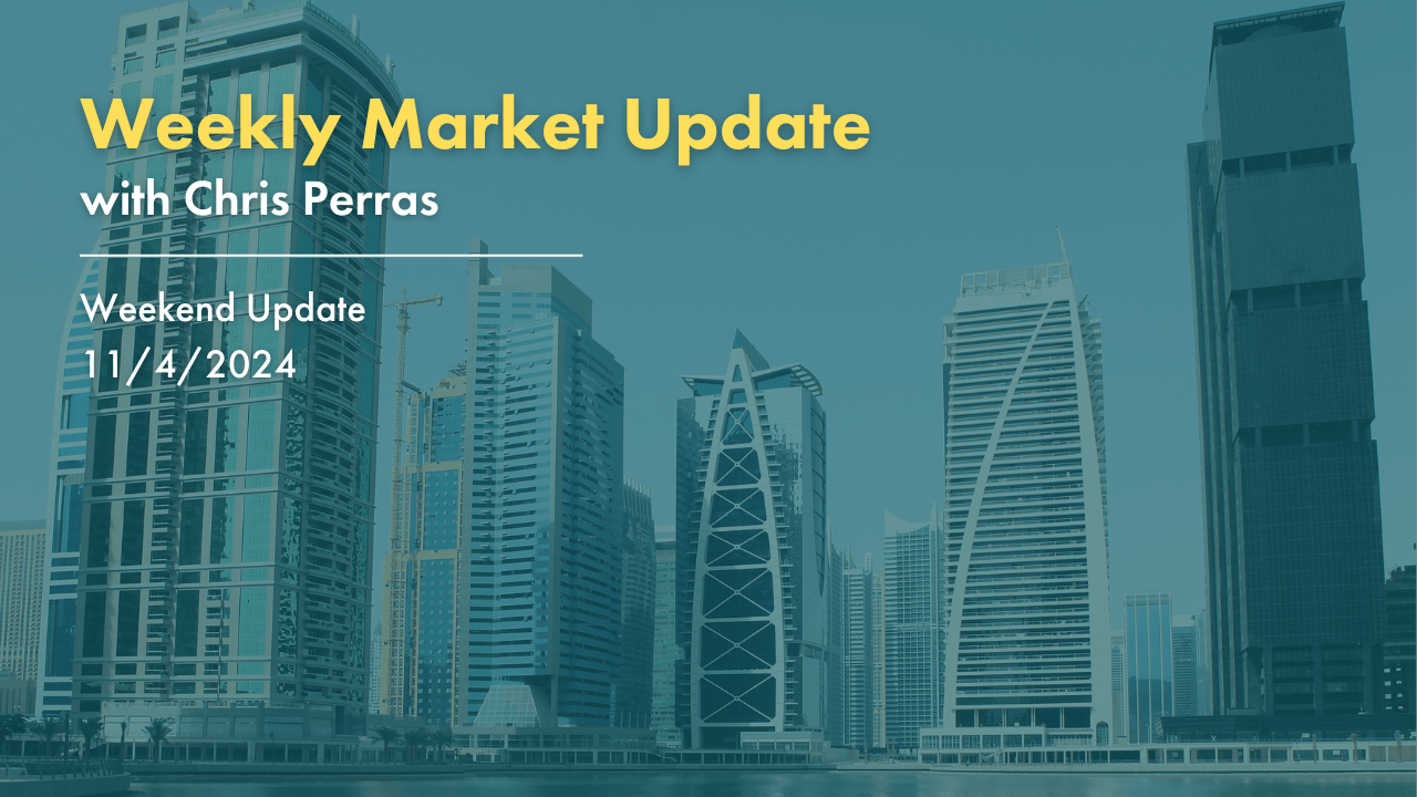 Weekly Market Update with Chris Perras. 11/4/2024.