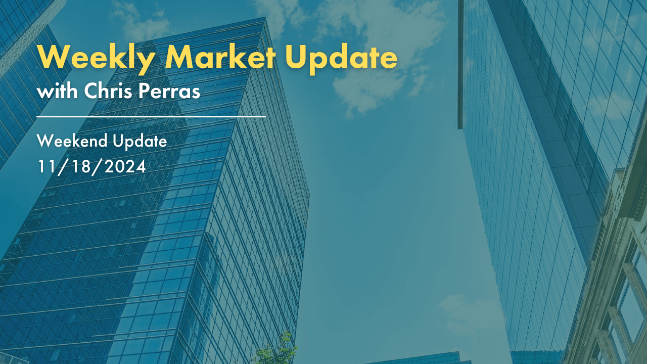 Weekly Market Update with Chris Perras. 11/18/2024
