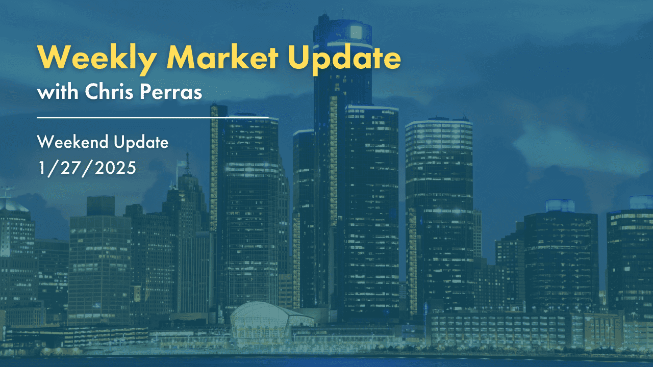 Weekly Market Update with Chris Perras. Weekend Update 1/27/2025