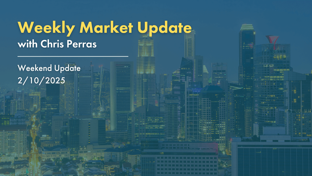 Weekly Market Update with Chris Perras. Weekend Update. 2/10/2025