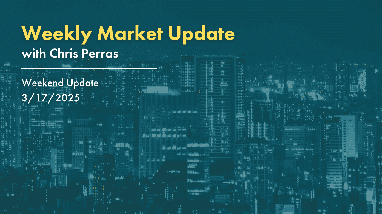 Weekly Market Update with Chris Perras. March 17th, 2025