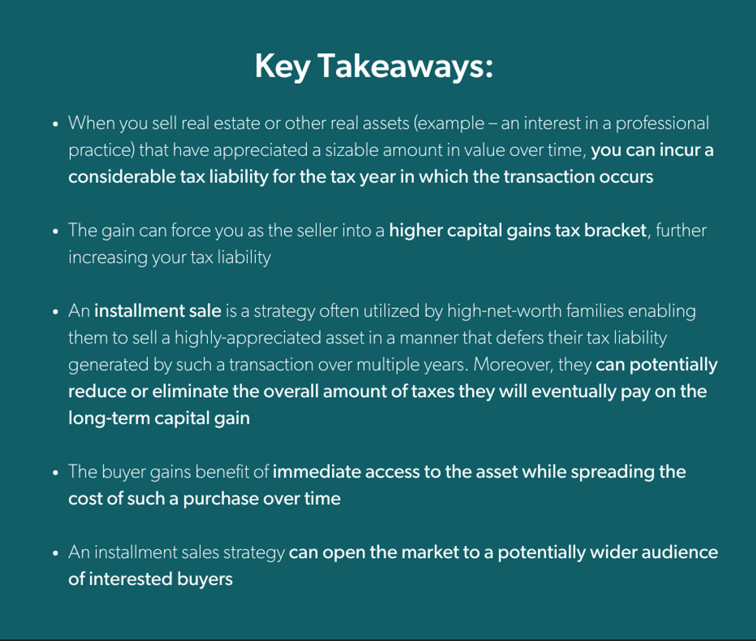 Key Takeaways for Blog, Considering the Sale of a Highly Appreciated Asset? An Installment Sale Strategy May be a Good Option