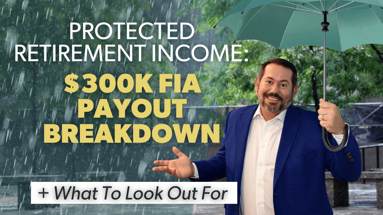 Protected Retirement Income: $300k FIA Payout Breakdown + What to look out for