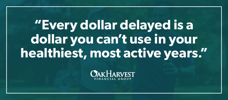 Quote, "Every dollar delayed is a dollar you can't use in your healthiest, most active years."