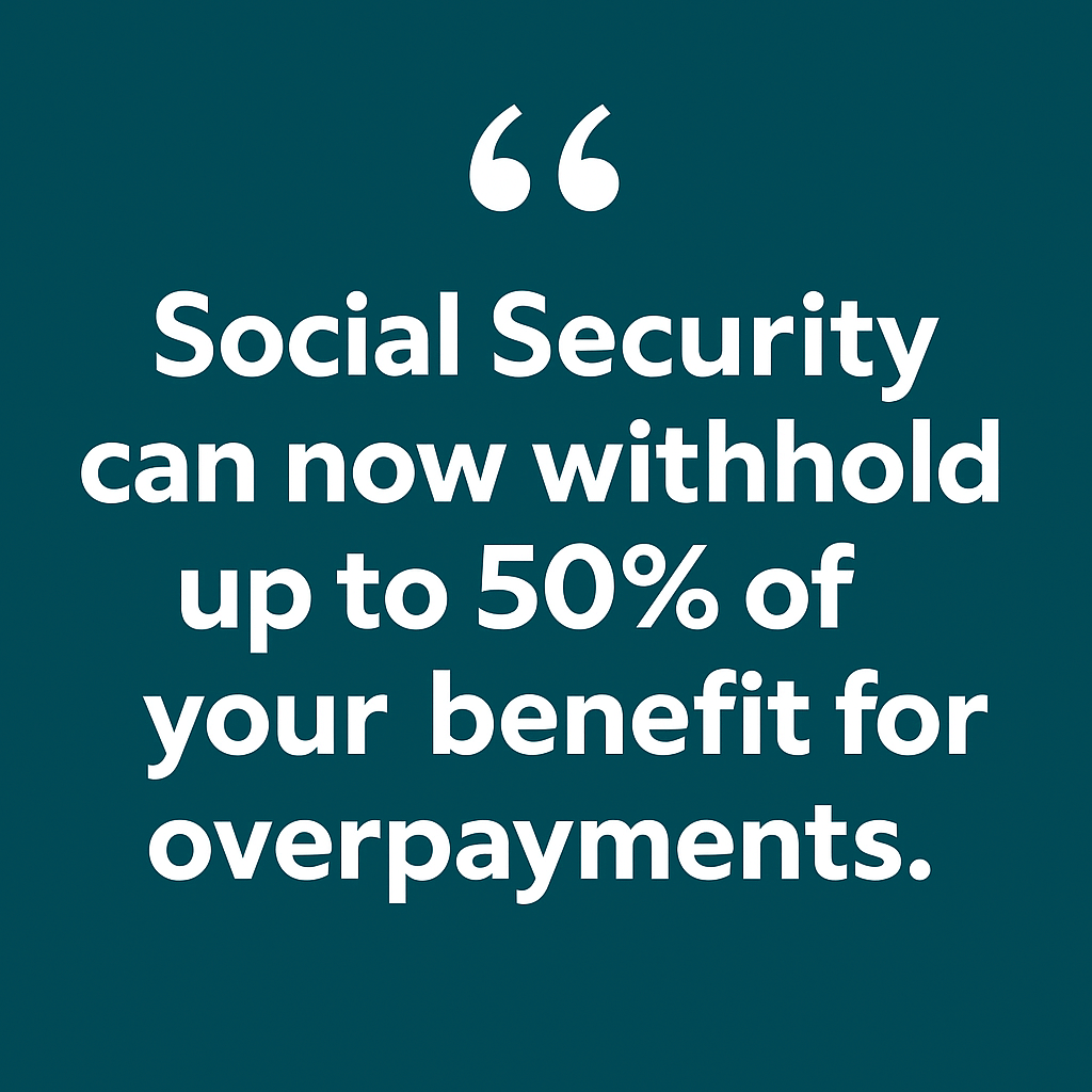 Quote graphic, "Social Security can now withhold up to 50% of your benefit for overpayments."