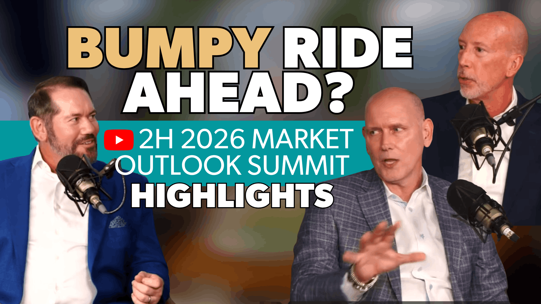 Bumpy Ride Ahead? 2H 2026 Market Outlook Summit Highlights